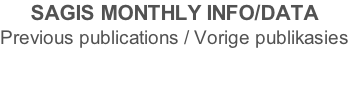 SAGIS MONTHLY INFO/DATA Previous publications / Vorige publikasies